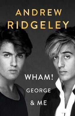 Wham! George & Me - The Sunday Times Bestseller