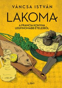 Lakoma 3. - A francia konyha legfinomabb ételeiből