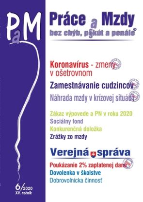 Práce a Mzdy 6 2020 - Koronavírus a ošetrovné, Náhrada mzdy v krízovej situácii, Zamestnávanie cudzincov - povinnosti zamestnávateľa,Verejná správa