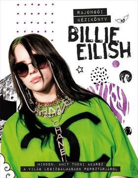 Billie Eilish - Minden, amit tudni akarsz a világ legizgalmasabb popsztárjáról