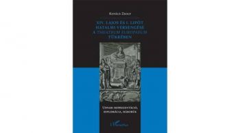 XIV. Lajos és I. Lipót hatalmi versengése a Theatrum Europaeum tükrében