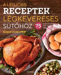 A legjobb receptek légkeveréses sütőhöz