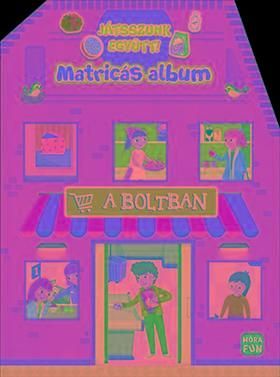 A boltban - Játsszunk együtt! - matricás album