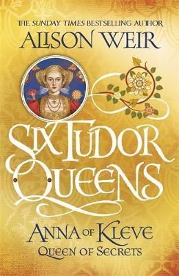 Six Tudor Queens - Anna of Kleve, Queen of Secrets