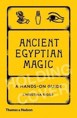 Ancient Egyptian Magic - A Hands-on Guide