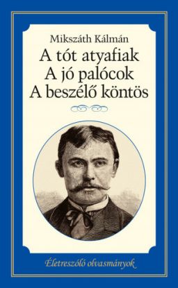 A tót atyafiak, A jó palócok, A beszélő köntös - Életreszóló olvasmányok