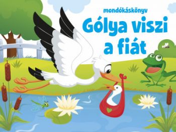 Gólya viszi a fiát - mondókáskönyv