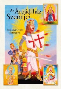 Az Árpád-ház szentjei - Somogyi Győző festményei