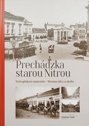 Prechádzka starou Nitrou - Svätoplukovo námestie, Mostná ulica a okolie