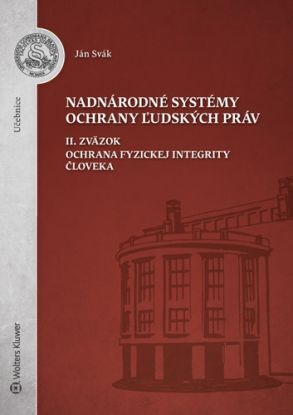 Nadnárodné systémy ochrany ľudských práv (II. Zväzok. Ochrana fyzickej integrity človeka)