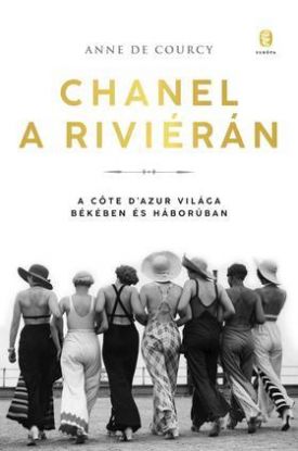 Chanel a Riviérán - A Cőte d\'Azur világa békében és háborúban