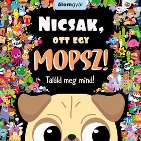 Nicsak, ott egy mopsz! Találd meg mind!