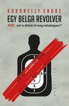 Egy belga revolver - avagy „mit is éltünk itt meg voltaképpen?”