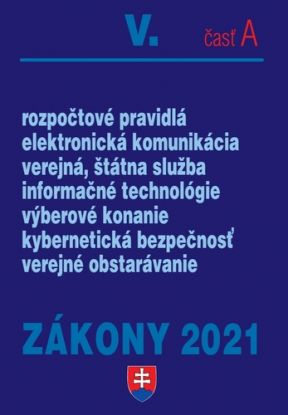 Zákony 2021 V. A - Verejná správa – Úplné znenie po novelách k 1. 1. 2021 (Rozpočtové pravidlá, verejná služba, elektronická komunikácia, verejné obstarávanie, informačné technológ