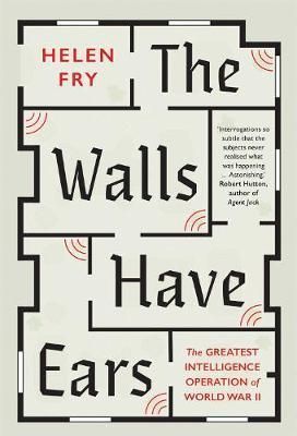 Walls Have Ears: The Greatest Intelligence Operation of World War II