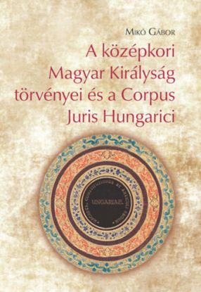 A középkori Magyar Királyság törvényei és a Corpus Juris Hungarici