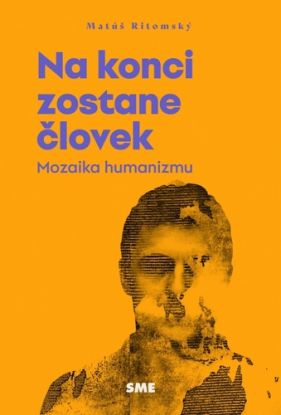 Na konci zostane človek (Mozaika humanizmu)