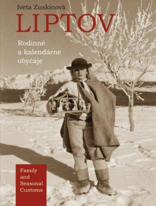 Liptov - rodinné a kalendárne obyčaje (Family and Seasonal Customs)