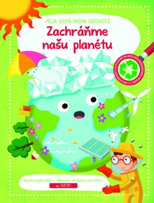 Moja veľká kniha odpovedí: Zachráňme našu planétu