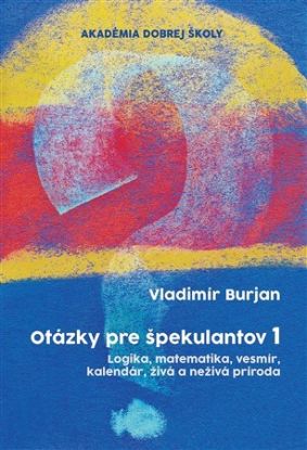 Otázky pre špekulantov 1 (Logika, matematika, vesmír, kalendár, živá a neživá príroda)