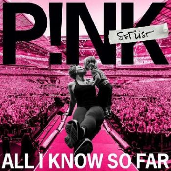 P!nk - All I Know So Far: Setlist CD