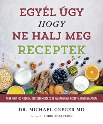 Egyél úgy, hogy ne halj meg - Receptek