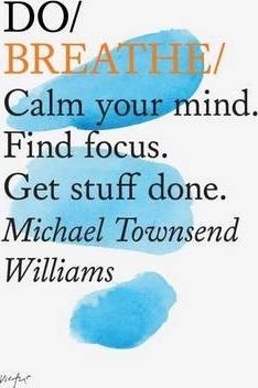 Do Breathe : Calm Your Mind. Find Focus. Get Stuff Done