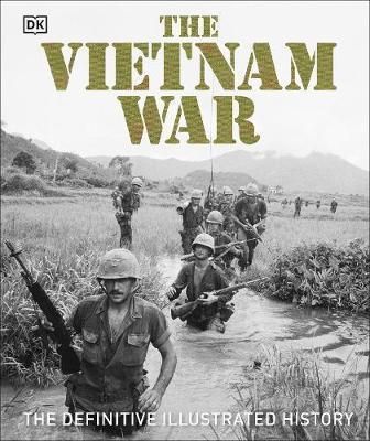 The Vietnam War : The Definitive Illustrated History