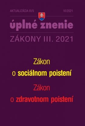 Zákony 2021 III aktualizácia III 5 - Zákon o zdravotnom poistení, Zákon o sociálnom poistení