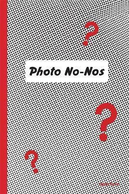 Photo No-Nos: Meditations on What Not to Shoot