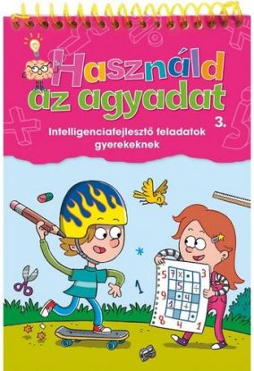 Használd az agyadat 3: Intelligenciafejlesztő feladatok gyerekeknek