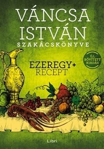 Váncsa István szakácskönyve – Ezeregy+ recept