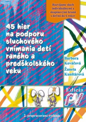 45 hier na podporu sluchového vnímania detí raného a predškolského veku, 2.vydanie