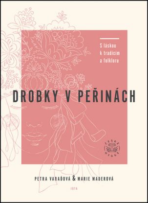 Drobky v peřinách. S láskou k tradicím a folkloru