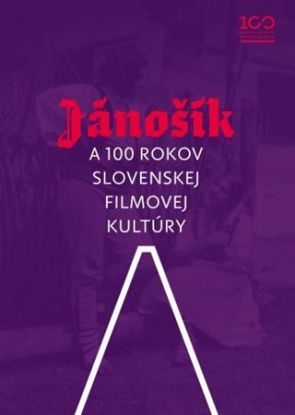 Jánošík a 100 rokov slovenskej filmovej kultúry