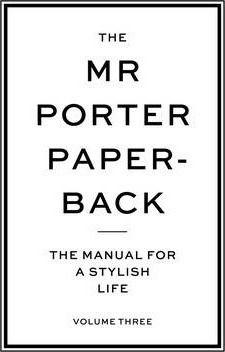 The Mr Porter Paperback The Manual for a Stylish Life - Volume Three