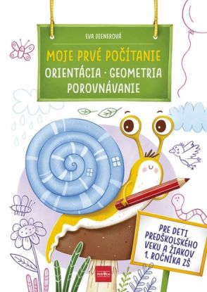 Moje prvé počítanie ORIENTÁCIA, GEOMETRIA, POROVNÁVANIE