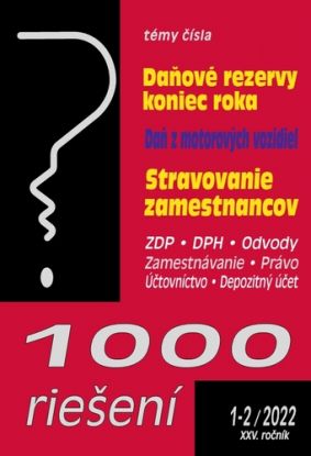 1000 riešení 1-2/2022 – Daňové rezervy - koniec roka, Daň z motorových vozidiel, Stravovanie zamestnancov