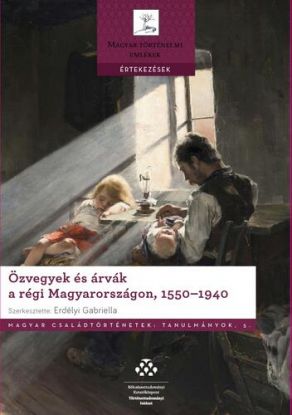 Özvegyek és árvák a régi Magyarországon, 1550–1940