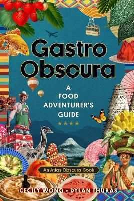 Gastro Obscura : A Food Adventurers Guide