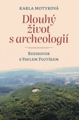 Dlouhý život s archeologií: Rozhovor s Pavlem Fojtíkem