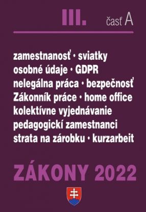 Zákony 2022 III. A - Zákony 2022 III/A - Zákonník práce, Pedagogickí zamestnanci, BOZP, Minimálna mzda, GDPR