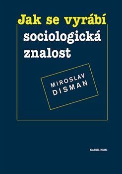 Jak se vyrábí sociologická znalost