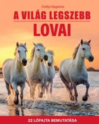 A világ legszebb lovai - 22 lófajta bemutatása