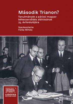 Második Trianon? - Tanulmányok a párizsi magyar békeszerződés aláírásának 75. évfordulójára