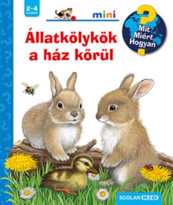 Állatkölykök a ház körül - Mit? Miért? Hogyan? mini