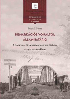 Demarkációs vonaltól államhatárig - A határ menti társadalom és konfliktusai az 1920-as években