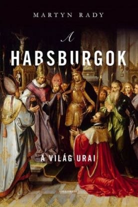 A Habsburgok. A világ urai