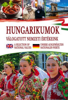 Hungarikumok - válogatott nemzeti értékeink