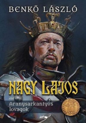 Nagy Lajos 1: Aranysarkantyús lovagok